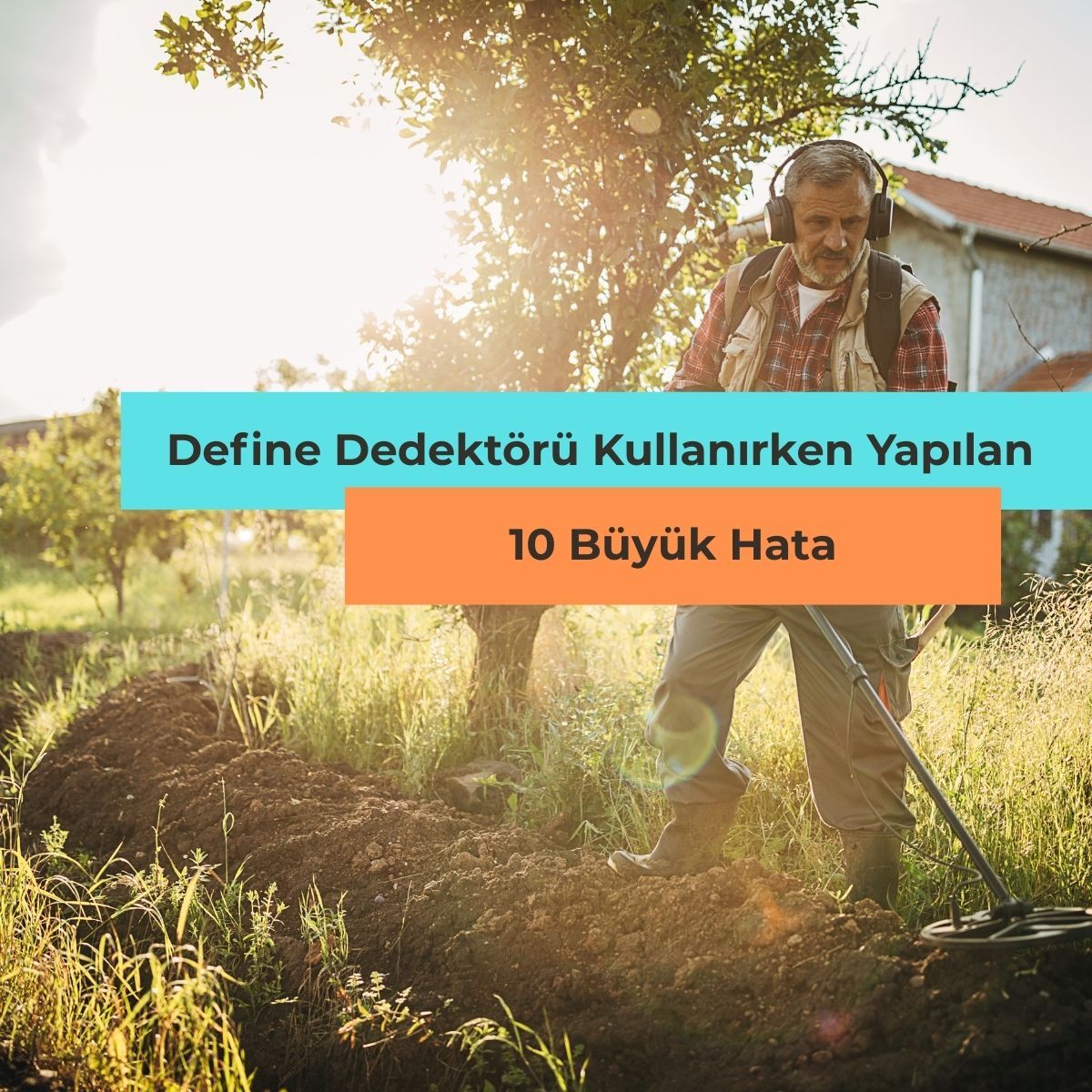 Define Dedektörü Kullanırken Yapılan 10 Büyük Hata